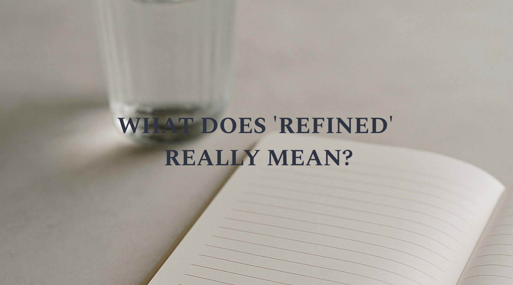 What does 'refined' really mean?