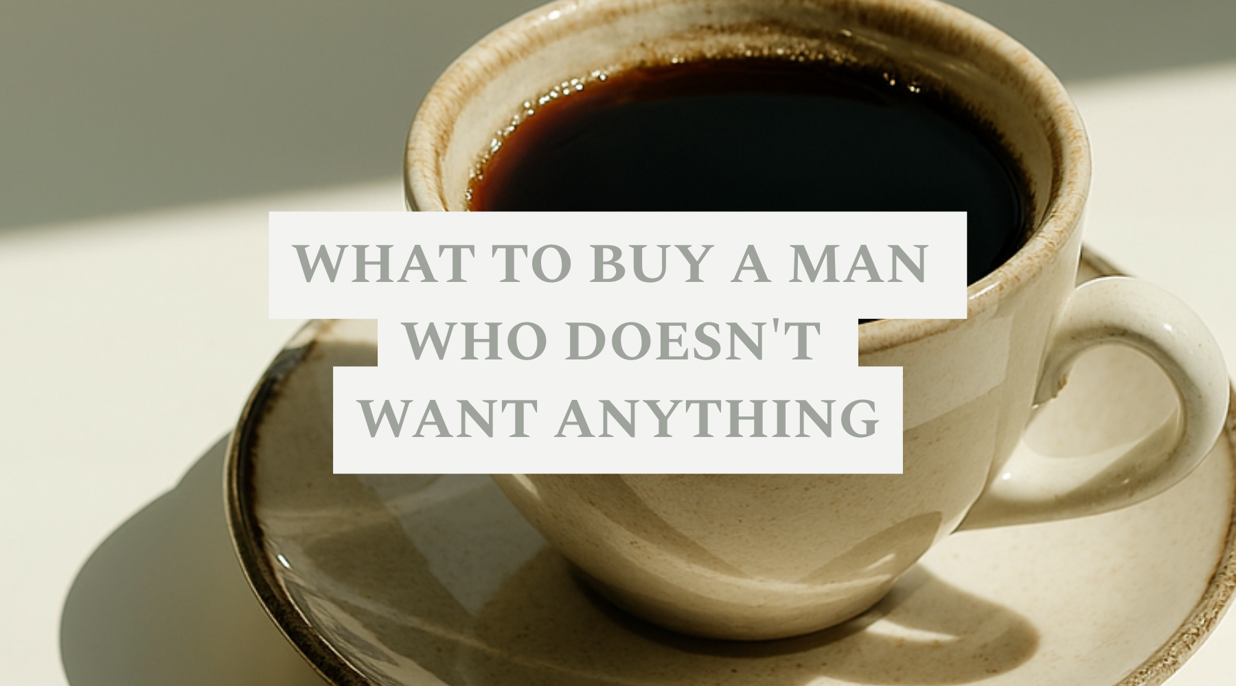 What to buy a man who doesn't want anything